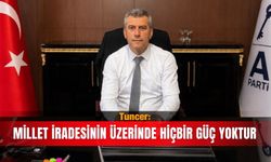Tuncer: Millet iradesinin üzerinde hiçbir güç yoktur