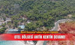 Kent Konseyi’nden Idyros raporu: Otel bölgesi antik kentin devamı!
