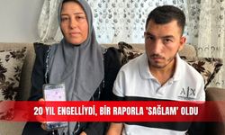 20 yıl engelliydi, bir raporla 'sağlam' oldu
