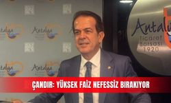 Çandır: Yüksek faiz nefessiz bırakıyor
