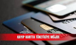 Kayıp kartta tüketiciye müjde