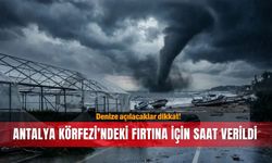 Denize açılacaklar dikkat! Antalya Körfezi'ndeki fırtına için saat verildi