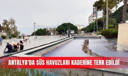 Antalya'da süs havuzları kaderine terk edildi