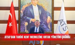 ATSO'dan tarihi kent merkezine ortak yönetim çağrısı