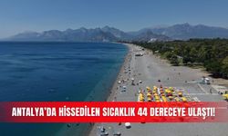 Antalya’da hissedilen sıcaklık 44 dereceye ulaştı!