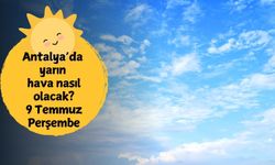 Antalya'da yarın hava durumu nasıl olacak? 9 Temmuz Perşembe Antalya hava durumu