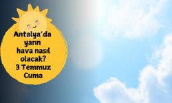 Antalya'da yarın hava kaç derece olacak? 3 Temmuz Cuma Antalya hava durumu