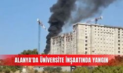 Alanya'da üniversite inşaatında yangın