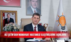 Ali Çetin'den Manavgat Hastanesi eleştirilerine açıklama