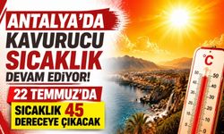 Antalya’da kavurucu sıcaklık devam ediyor! 22 Temmuz’da sıcaklık 45 dereceye çıkacak