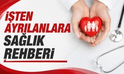 İşten ayrılanlara sağlık rehberi