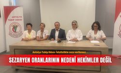 Antalya Tabip Odası: İstatistikle ceza verilemez... Sezaryen oranlarının nedeni hekimler değil