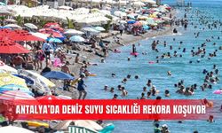 Antalya’da deniz suyu sıcaklığı rekora koşuyor