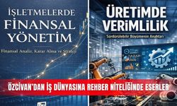 Özcivan’dan iş dünyasına rehber niteliğinde eserler