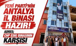 Yeni Parti’nin Antalya il binası hazır! Adres; CHP eski binasının karşısı