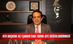 ATB Başkanı Ali Çandır’dan Tarım-GFE değerlendirmesi