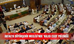 Antalya Büyükşehir Meclisi'nde 'kalıcı eser' polemiği