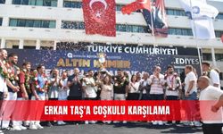 Erkan Taş'a coşkulu karşılama