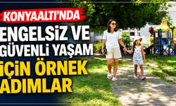 Konyaaltı’nda Engelsiz ve Güvenli Yaşam İçin Örnek Adımlar