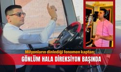 Milyonların dinlediği fenomen kaptan: Gönlüm hala direksiyon başında