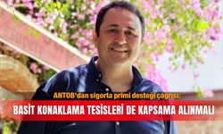 ANTOB'dan sigorta primi desteği çağrısı: Basit konaklama tesisleri de kapsama alınmalı