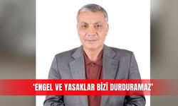 ‘Engel ve yasaklar bizi durduramaz’
