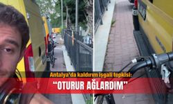 Antalya’da kaldırım işgali tepkisi: “Oturur ağlardım”