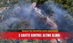 Alanya'da alevlerle zorlu mücadele: 3 saatte kontrol altına alındı