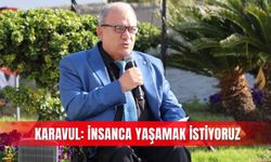 Karavul: İnsanca yaşamak istiyoruz