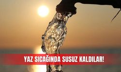 Yaz sıcağında susuz kaldılar!