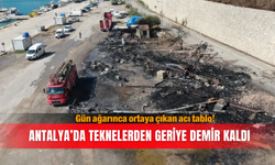 Gün ağarınca ortaya çıkan acı tablo! Antalya’da teknelerden geriye demir kaldı