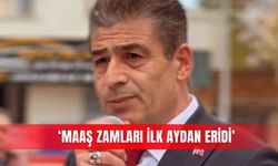 ‘Maaş zamları ilk aydan eridi’