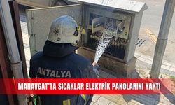 Manavgat’ta sıcaklar elektrik panolarını yaktı