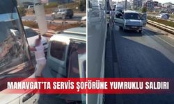Manavgat’ta servis şoförüne yumruklu saldırı