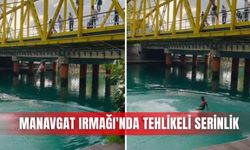 Manavgat Irmağı'nda tehlikeli serinlik