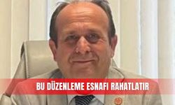 Bu düzenleme esnafı rahatlatır