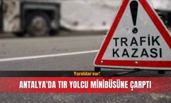 Antalya'da tır yolcu minibüsüne çarptı... Yaralılar var!