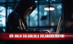 Bir anlık dalgınlıkla dolandırılmayın!