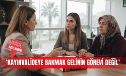 ‘Kayınvalideye bakmak gelinin görevi değil'
