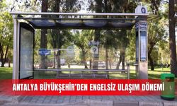 Antalya Büyükşehir’den engelsiz ulaşım dönemi