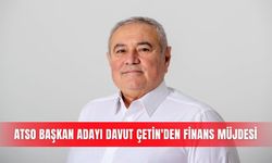 ATSO Başkan Adayı Davut Çetin'den finans müjdesi
