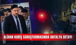 Alihan Kuriş soruşturmasında Antalya detayı