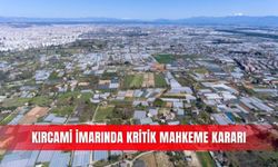 Kırcami imarında kritik mahkeme kararı