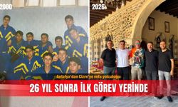 Antalya’dan Cizre’ye vefa yolculuğu: 26 yıl sonra ilk görev yerinde