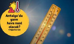 Antalya'da termometreler yeniden yükselişte! 4 Ağustos Salı Antalya hava durumu