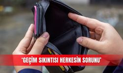 ‘Geçim sıkıntısı herkesin sorunu’