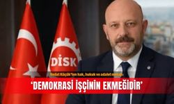 Vedat Küçük’ten hak, hukuk ve adalet mesajı: ‘Demokrasi işçinin ekmeğidir’