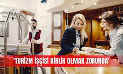 ‘Turizm işçisi birlik olmak zorunda'