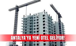 Antalya’ya yeni otel geliyor!