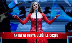 Antalya Derya Uluğ ile coştu